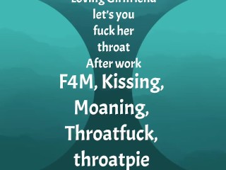 [F4M] Audio: Loving GF let’s you fuck her throat after work, throatpie ending