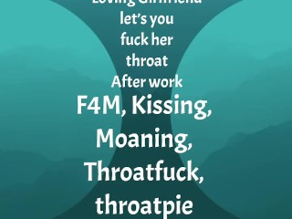 [F4M] Audio: Loving GF let’s you fuck her throat after work, throatpie ending