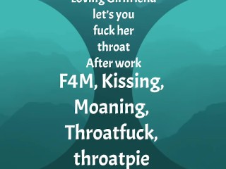 [F4M] Audio: Loving GF let’s you fuck her throat after work, throatpie ending