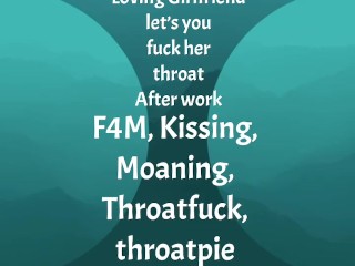 [F4M] Audio: Loving GF let’s you fuck her throat after work, throatpie ending