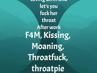 [F4M] Audio: Loving GF let’s you fuck her throat after work, throatpie ending