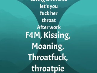 [F4M] Audio: Loving GF let’s you fuck her throat after work, throatpie ending