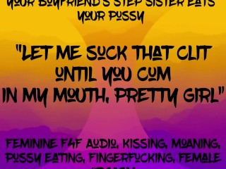 Feminine F4F Audio: Your BF’s Stepsister eats your pussy, let’s you cum in her mouth