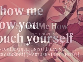 Show me how you touch yourself when I'm not there [erotic audio porn]