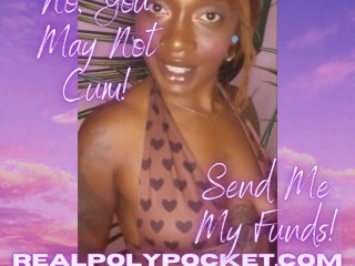 No You May Not Cum Send Me My Funds Ebony Findom Poly Pocket TRAILER