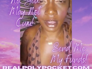 No You May Not Cum Send Me My Funds Ebony Findom Poly Pocket TRAILER