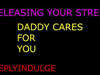 DADDY TAKES CARE OF ALL YOUR TROUBLES AND YOU TAKE CARE OF HIM (AUDIO ROLEPLAY)