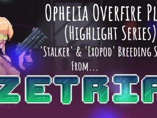 Ophelia Plays - Zetria (Highlights Series) - 'Stalker & Exopod' Breeding Scenes (No Commentary)