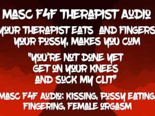 Masc F4F Audio: Your therapist eats your pussy and makes you get on your knees to eat her cum