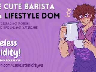 The Cute Barista is a Lifestyle Dom | [MDom] [Rough Sex] | Male Moaning | Audio Roleplay For Women