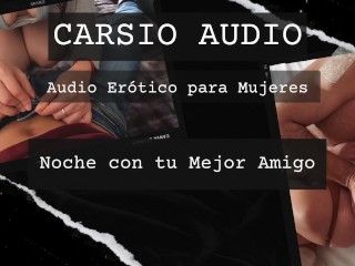 "Noche con tu Mejor Amigo" - AUDIO Erótico para Mujer [Mejores amigos] [Voz Masculina] [ASMR] [BFF