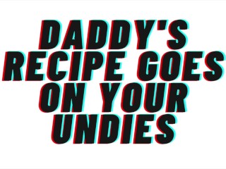 Daddy's Recipe Goes On Your Undies [PREVIEW AUDIO][M4F][AUDIO PORN][AUDIO EROTICA]