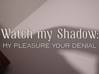 Worship my Shadow - My Pleasure, Your Denial