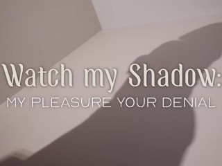 Worship my Shadow - My Pleasure, Your Denial