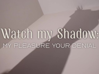 Worship my Shadow - My Pleasure, Your Denial