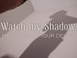 Worship my Shadow - My Pleasure, Your Denial