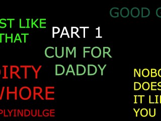 CUMMING INSTRUCTIONS (PART 1 OF 2) DADDY GUIDES YOU TO ORGASM