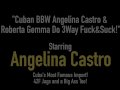 Cuban BBW Angelina Castro &amp; Roberta Gemma Do 3Way Fuck&amp;Suck!