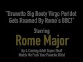 Brunette Big Booty Virgo Peridot Gets Reamed By Rome's BBC!