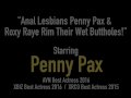 Anal Lesbians Penny Pax &amp; Roxy Raye Rim Their Wet Buttholes!