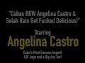 Cubas BBW Angelina Castro &amp; Selah Rain Get Fucked Delicious!