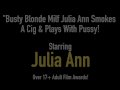 Busty Blonde Milf Julia Ann Smokes A Cig &amp; Plays With Pussy!