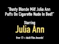 Busty Blonde Milf Julia Ann Puffs On Cigarette Nude In Bed!