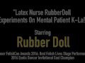 Latex Nurse RubberDoll Experiments On Mental Patient K-La!