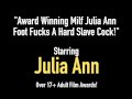 Award Winning Milf Julia Ann Foot Fucks A Hard Slave Cock!