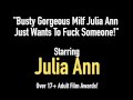 Busty Gorgeous Milf Julia Ann Just Wants To Fuck Someone!