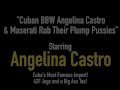 Cuban BBW Angelina Castro & Maserati Rub Their Plump Pussies