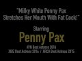 Milky White Penny Pax Stretches Her Mouth With Fat Cock!